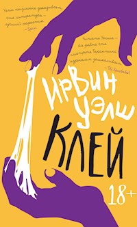 Клей - Ирвин Уэлш - E-Book