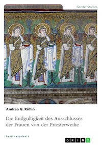 Die Endgültigkeit des Ausschlusses der Frauen von der Priesterweihe - Andrea G. Röllin - E-Book