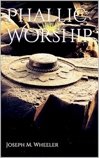 Phallic Worship - Joseph M. Wheeler - E-Book