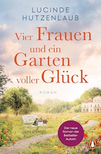 Vier Frauen und ein Garten voller Glück - Lucinde Hutzenlaub - E-Book
