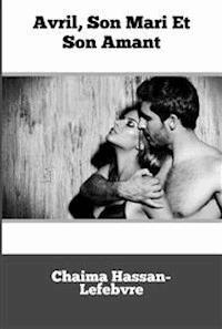 Avril, Son Mari Et Son Amant - Chaima Hassan-Lefebvre - E-Book