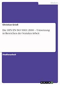Die DIN EN ISO 9001:2000 – Umsetzung in Bereichen der Sozialen Arbeit - Christian Grieß - E-Book