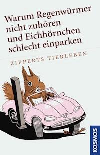 Warum Regenwürmer nicht zuhören und Eichhörnchen schlecht einparken - Hans Zippert - E-Book