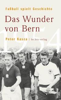 Fußball spielt Geschichte - Peter Kasza - E-Book