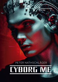 Cyborg me - Peter Nathschläger - E-Book