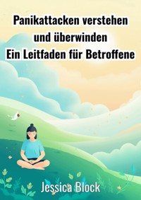 Panikattacken verstehen und überwinden - Jessica Block - E-Book