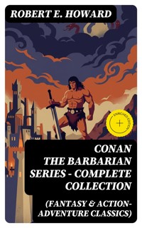 CONAN THE BARBARIAN SERIES – Complete Collection (Fantasy & Action-Adventure Classics) - Robert E. Howard - E-Book
