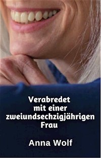 Verabredet mit einer zweiundsechzigjährigen Frau - Anna Wolf - E-Book