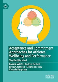 Acceptance and Commitment Approaches for Athletes’ Wellbeing and Performance - Ross G. White - E-Book