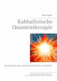 Kabbalistische Quantentherapie - Axel Englert - E-Book
