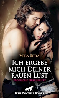 Ich ergebe mich Deiner rauen Lust | Erotische Geschichte - Vera Seda - E-Book
