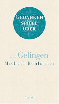 Gedankenspiele über das Gelingen - Michael Köhlmeier - E-Book