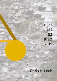 Jetzt ist es also aus - Chris H. Leeb - E-Book
