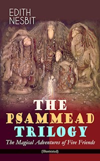 THE PSAMMEAD TRILOGY – The Magical Adventures of Five Friends (Illustrated) - Edith Nesbit - E-Book