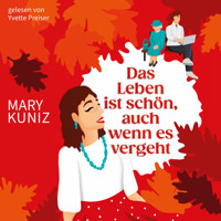 Das Leben ist schön, auch wenn es vergeht (ungekürzt) - Mary Kuniz - Hörbuch