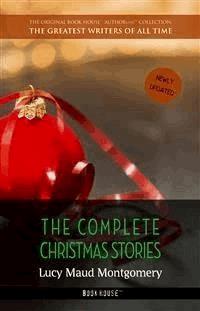 Lucy Maud Montgomery: The Complete Christmas Stories - Lucy Maud Montgomery - E-Book