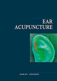 Ear Acupuncture Clinical Treatment - Sumiko Knudsen - E-Book