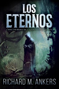 Los Eternos - Richard M. Ankers - E-Book