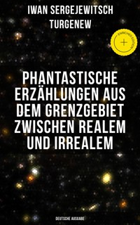 Phantastische Erzählungen aus dem Grenzgebiet zwischen Realem und Irrealem (Deutsche Ausgabe) - Iwan Sergejewitsch Turgenew - E-Book
