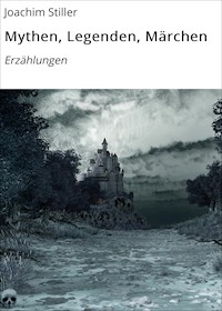 Mythen, Legenden, Märchen - Joachim Stiller - E-Book