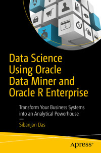 Data Science Using Oracle Data Miner and Oracle R Enterprise - Sibanjan Das - E-Book