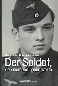 Der Soldat, den niemand haben wollte - Gunnar Walter Richter Johansen - E-Book
