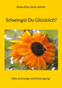 Schwingst Du Glücklich? - Robin Elise Smith-Köhler - E-Book