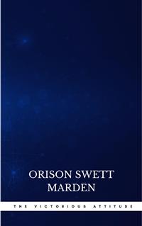 The Victorious Attitude - Orison Swett Marden - E-Book