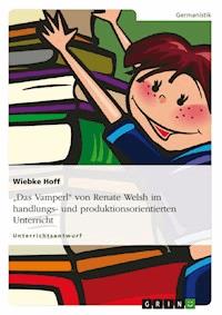 "Das Vamperl" von Renate Welsh im handlungs- und produktionsorientierten Unterricht - Wiebke Hoff - E-Book