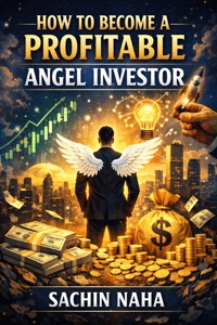 How to Become a Profitable Angel Investor - Sachin Naha - E-Book