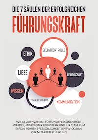 Die 7 Säulen der erfolgreichen Führungskraft: Wie Sie zur wahren Führungspersönlichkeit werden, Mitarbeiter begeistern und Ihr Team zum Erfolg führen | Persönlichkeitsentwicklung zur Mitarbeiterführung - Thomas Reus - E-Book + Hörbuch