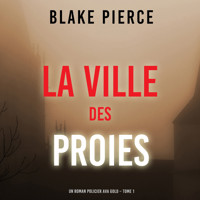 La Ville des Proies (Un roman policier Ava Gold – Tome 1) - Blake Pierce - kostenlos Hörbuch