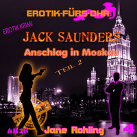 Erotik für's Ohr, Jack Saunders: Anschlag in Moskau 2 - Jane Rohling - Hörbuch