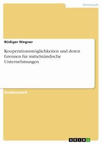 Kooperationsmöglichkeiten und deren Grenzen für mittelständische Unternehmungen - Rüdiger Wegner - E-Book