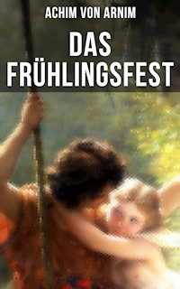 Das Frühlingsfest - Achim von Arnim - E-Book