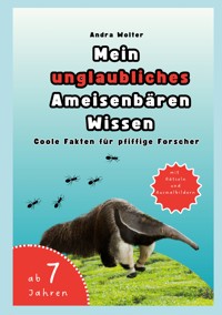 Mein unglaubliches Ameisenbären Wissen - Andra Wolter - E-Book