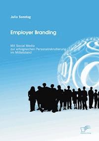 Employer Branding: Mit Social Media zur erfolgreichen Personalrekrutierung im Mittelstand - Julia Sonntag - E-Book