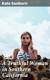 A Truthful Woman in Southern California - Kate Sanborn - E-Book