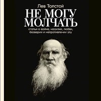 Не могу молчать: Статьи о войне, насилии, любви, безверии и непротивлении злу. Предисловие Павла Басинского - Lev Tolstoj - Hörbuch