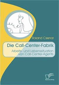 Die Call-Center-Fabrik - Roland Csenar - E-Book