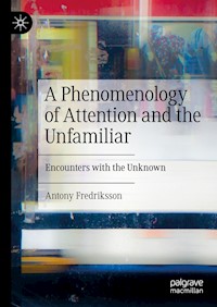 A Phenomenology of Attention and the Unfamiliar - Antony Fredriksson - E-Book