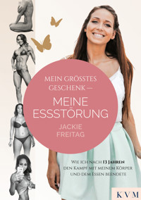 Mein größtes Geschenk – Meine Essstörung - Jackie Freitag - E-Book