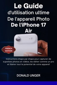 Le guide d'utilisation ultime de l'appareil photo de l'iPhone 17 Air - Donald Unger - E-Book