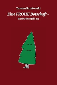 Eine FROHE Botschaft - Weihnachten fällt aus - Torsten Ratzkowski - E-Book