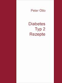 Diabetes Typ 2  Rezepte - Peter Otto - E-Book