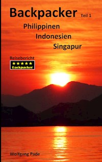 Backpacker Philippinen Indonesien Singapur Teil 1 - Wolfgang Pade - E-Book