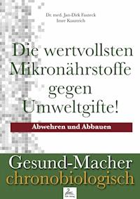 Die wertvollsten Mikronährstoffe gegen Umweltgifte! - Imre Kusztrich - E-Book