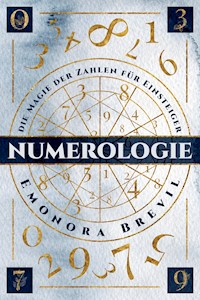 Numerologie - die Magie der Zahlen für Einsteiger - Emonora Brevil - E-Book