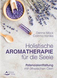 Holistische Aromatherapie für die Seele - Dennis Möck - E-Book