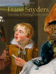 Frans Snyders: Drawings & Paintings (Annotated) - Raya Yotova - E-Book